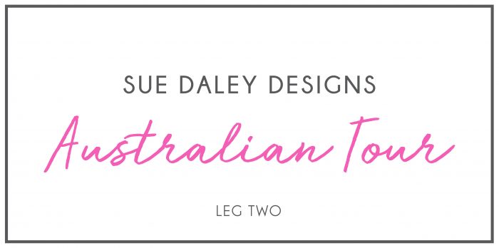 Sue Daley Designs Australian Tour Leg Two